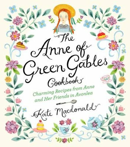 The Anne of Green Gables Cookbook - Charming Recipes Inspired by Anne Shirley and Friends