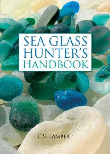 The Sea Glass Hunter's Handbook by C S Lambert: New