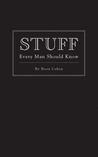 Stuff Every Man Should Know by Brett Cohen: New
