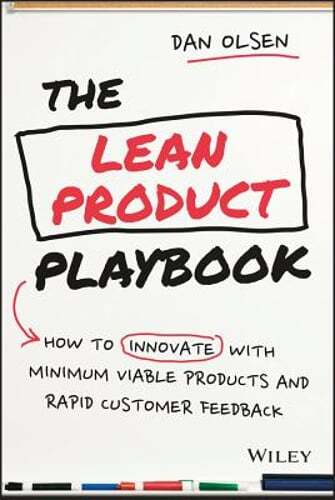 The Lean Product Playbook: How to Innovate with Minimum Viable Products and: New