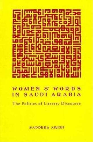 Women and Words in Saudi Arabia: The Politics of Literary Discourse by Arebi