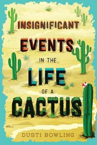 Insignificant Events in the Life of a Cactus by Dusti Bowling: New