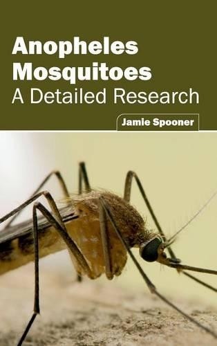 Anopheles Mosquitoes: A Detailed Research (Hardback)