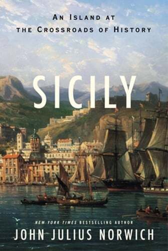Sicily: An Island at the Crossroads of History by John Julius Norwich: New