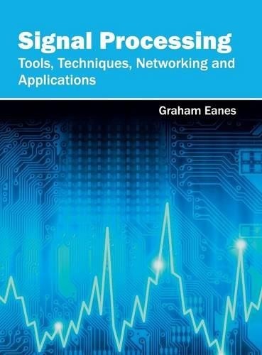 Signal Processing: Tools, Techniques, Networking and Applications (Hardback)