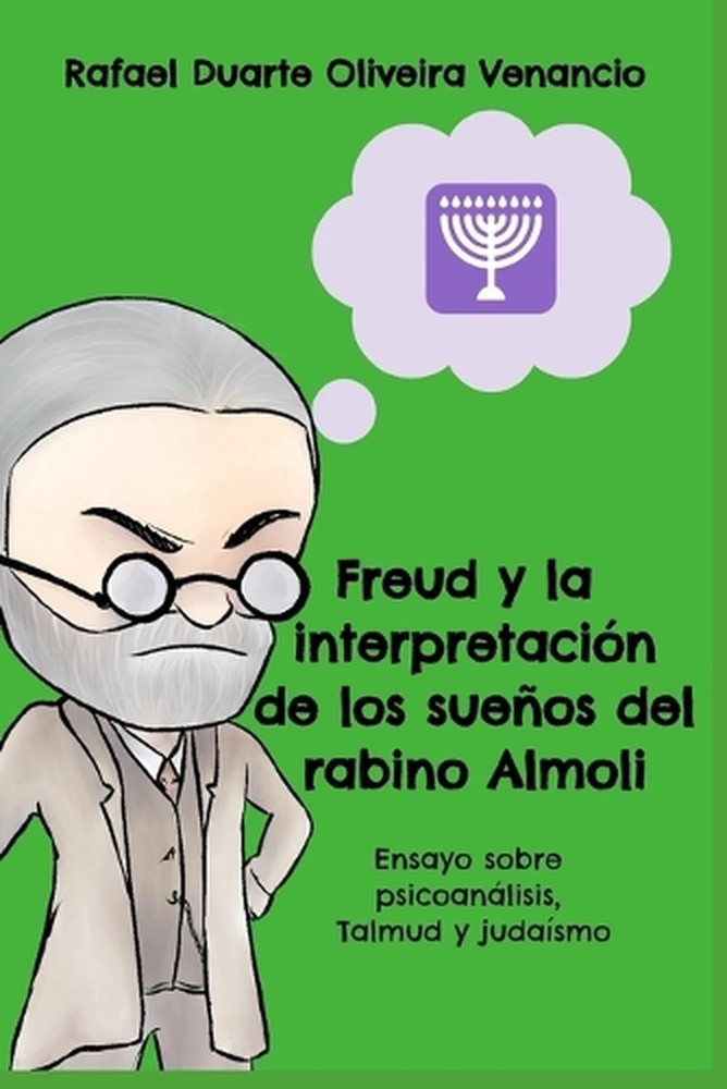 Freud y la interpretacin de los sueos del rabino Almoli: Ensayo sobre psicoan?li