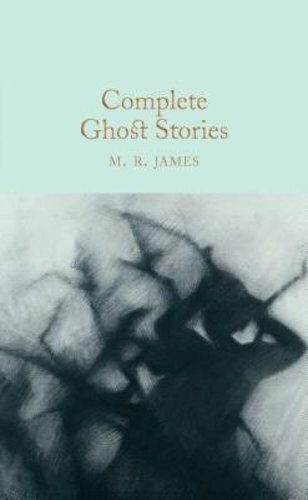 Complete Ghost Stories by M R James: New