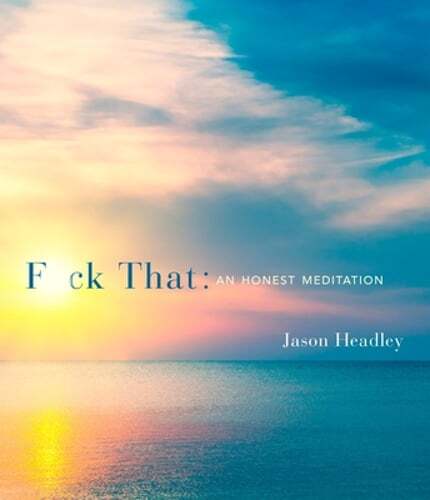 F*ck That: An Honest Meditation by Jason Headley: New