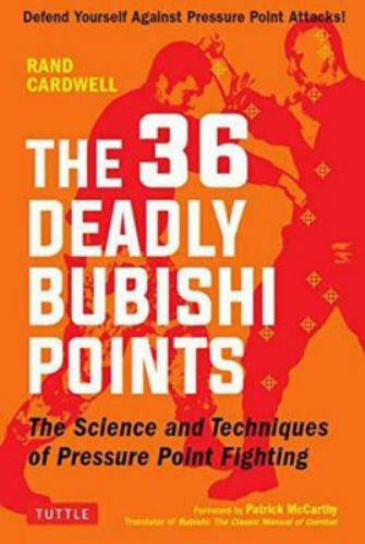 36 Deadly Bubishi Points : The Science and Technique of Pressure Point Fighti...