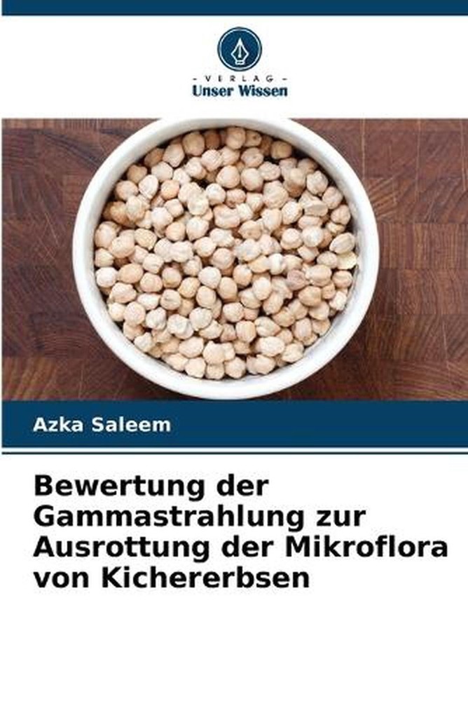Bewertung der Gammastrahlung zur Ausrottung der Mikroflora von Kichererbsen by A