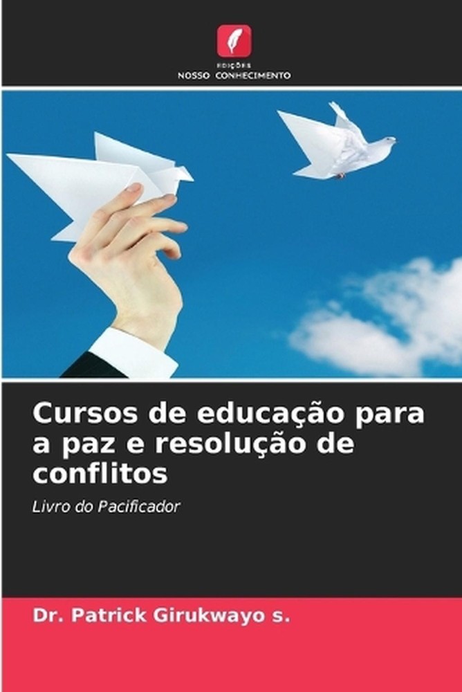 Cursos de educao para a paz e resoluo de conflitos by Dr Patrick Girukwayo S. (P