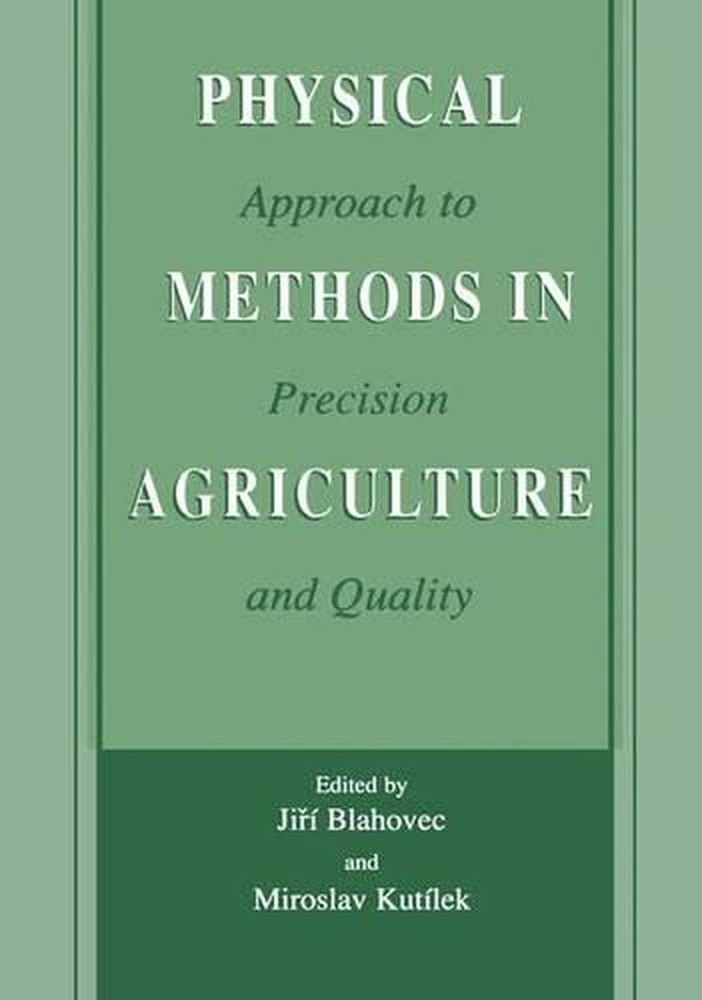 Physical Methods in Agriculture: Approach to Precision and Quality by Jir? Blaho