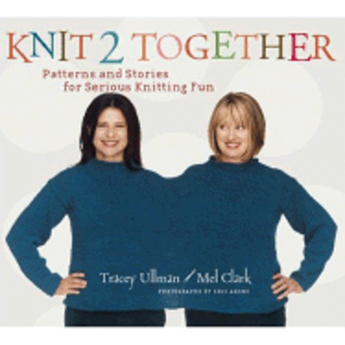 Knit 2 Together: Patterns and Stories for Serious Knitting Fun by Tracey Ullman