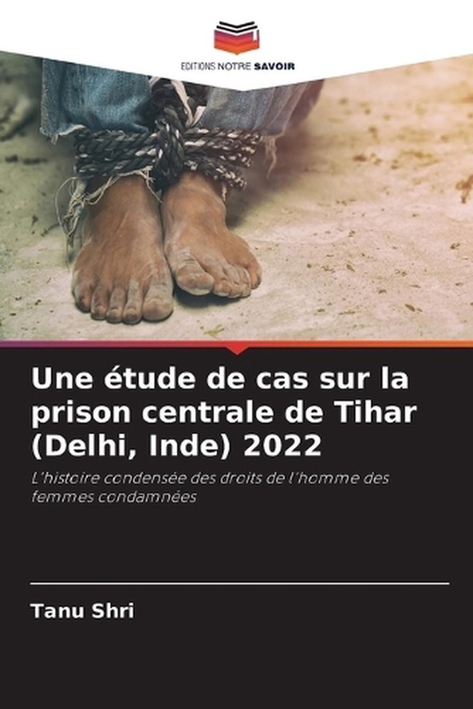 Une tude de cas sur la prison centrale de Tihar (Delhi, Inde) 2022 by Tanu Shri