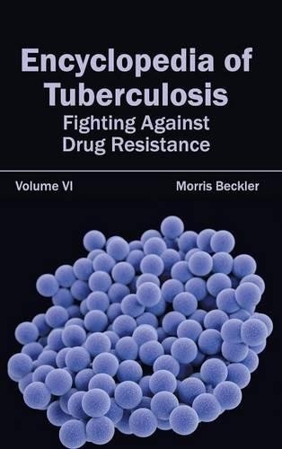 Encyclopedia of Tuberculosis: Volume VI (Fighting Against Drug Resist (Hardback)