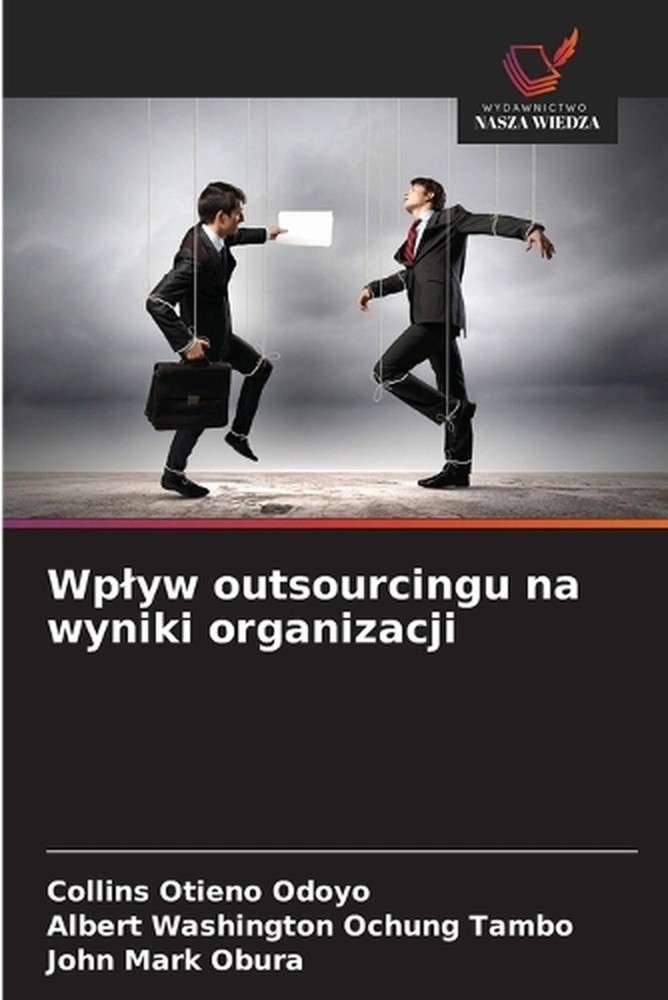 Wplyw outsourcingu na wyniki organizacji by Collins Otieno Odoyo (Polish) Paperb