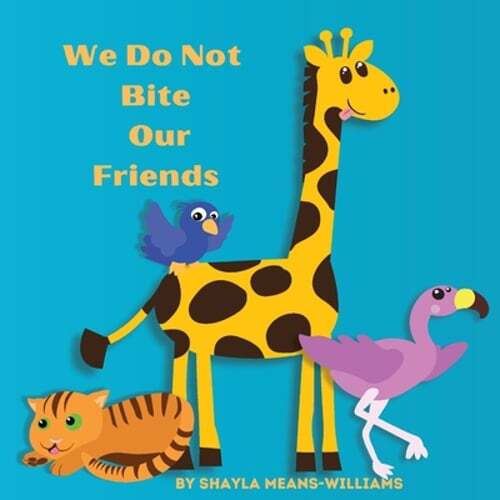 We Do Not Bite Our Friends by Shayla Means-Williams: New