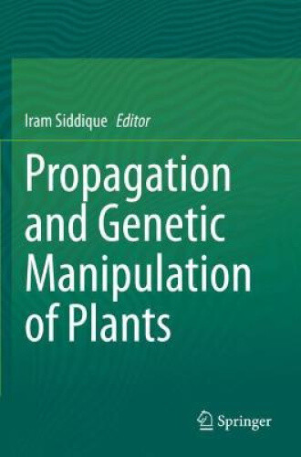 Propagation and Genetic Manipulation of Plants by Iram Siddique
