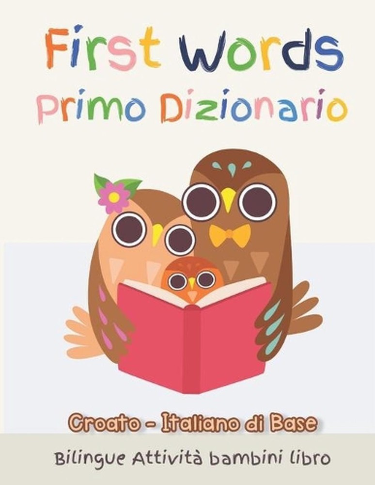 First Words Primo Dizionario Croato-Italiano di Base. Bilingue Attivit bambini l
