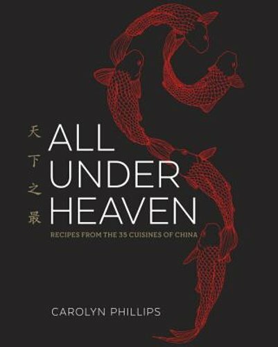 All Under Heaven: Recipes from the 35 Cuisines of China [A Cookbook] by Phillips