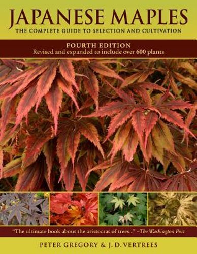 Japanese Maples: The Complete Guide to Selection and Cultivation by J D Vertrees