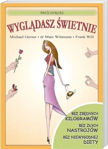 Wygl?dasz ?wietnie: Bez zb?dnych kilogramów. Bez z?ych nast... by Wittmann, MarcFREE US DELIVERY | ISBN: 8374046694 | Quality Books