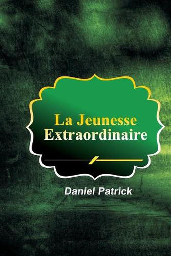 La Jeunesse Extraordinaire by Daniel Patrick (French) Paperback Book