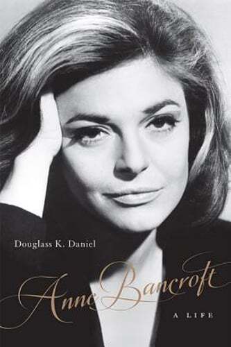 Anne Bancroft: A Life by Douglass K Daniel: New