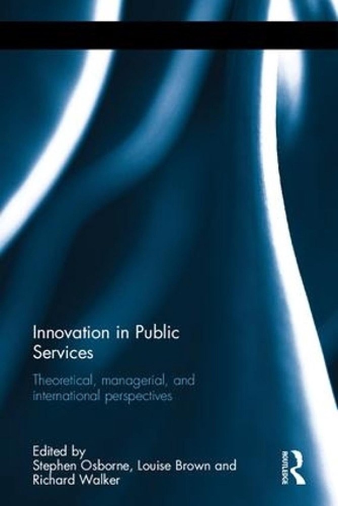 Innovation in Public Services: Theoretical, managerial, and international perspe