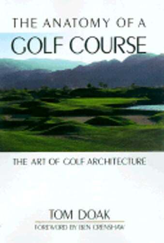 The Anatomy of a Golf Course: The Art of Golf Architecture by Tom Doak: New
