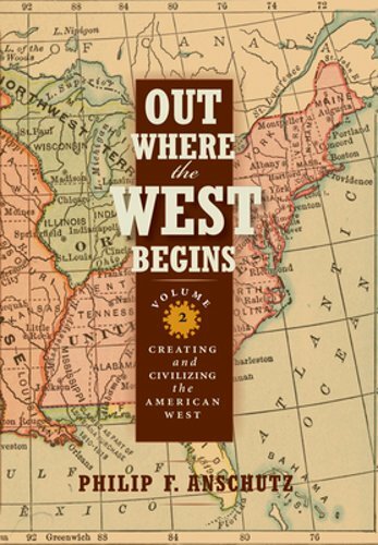 Out Where the West Begins, Volume 2, Volume 2: Creating and Civilizing the: New