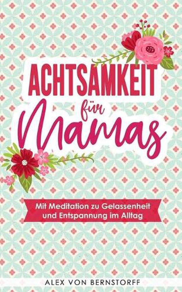Achtsamkeit fr Mamas: Mit Meditation zu Gelassenheit und Entspannung im Alltag b