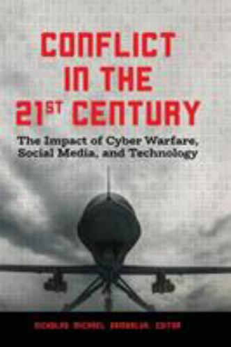 Conflict in the 21st Century: The Impact of Cyber Warfare, Social Media, and Tec
