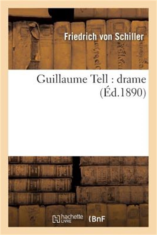 Guillaume Tell: Drame (�d.1890) (Paperback or Softback)