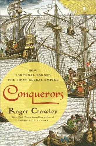 Conquerors: How Portugal Forged the First Global Empire by Roger Crowley: New