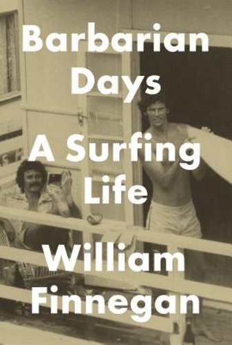 Barbarian Days: A Surfing Life by William Finnegan: New