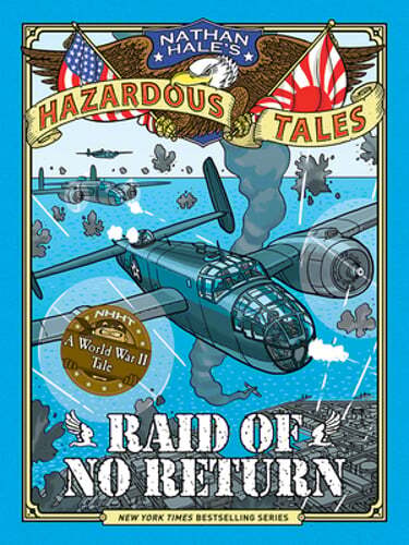 Raid of No Return (Nathan Hale's Hazardous Tales #7): A World War II Tale of the