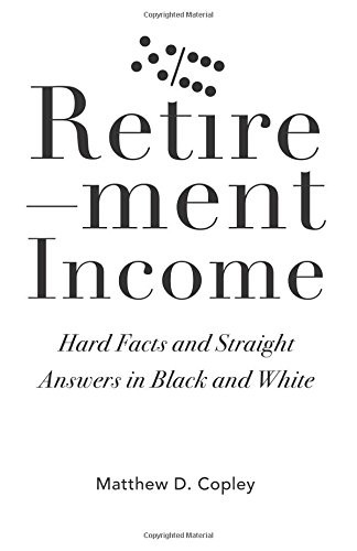 Retirement Income: Hard Facts and Straight Answers in Black and White