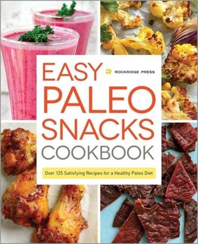 Paleo Snacks Cookbook with 125+ Easy Healthy Recipes for a Satisfying Diet