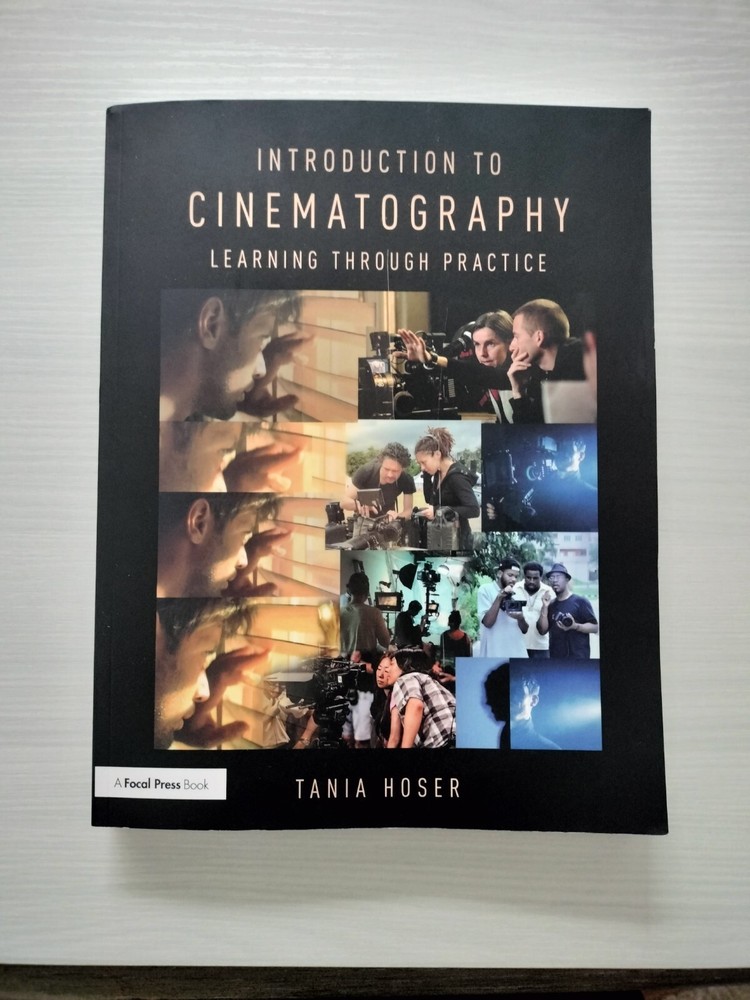 Introduction to Cinematography : Learning Through Practice by Tania Hoser (2018,