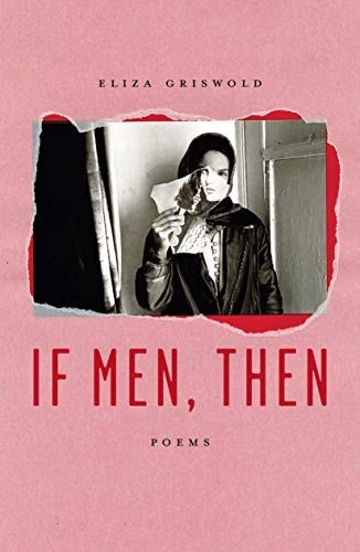 If Men, Then: Poems by Griswold, Eliza Paperback / softback Book The Fast FreeFREE US DELIVERY | ISBN: 0374539316 | Quality Books