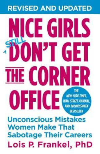 Nice Girls Don't Get the Corner Office: Unconscious Mistakes Women Make T - GOOD
