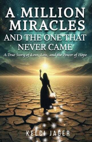 A Million Miracles: And The One That Never Came by Kelci Jager: New