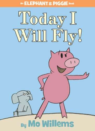 Today I Will Fly!-An Elephant and Piggie Book by Mo Willems: New