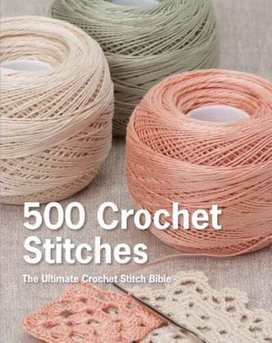 500 Crochet Stitches: The Ultimate Crochet Stitch Bible by Pavilion Books: New
