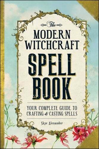 The Modern Witchcraft Spell Book: Your Complete Guide to Crafting and Casting