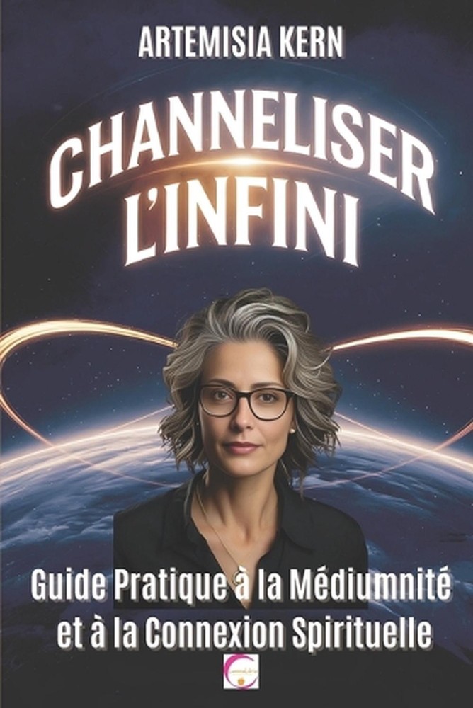 Channeliser l'Infini: Guide Pratique ? la M?diumnit? et ? la Connexion Spirituel