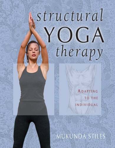 Structural Yoga Therapy: Adapting to the Individual by Mukunda Stiles: New