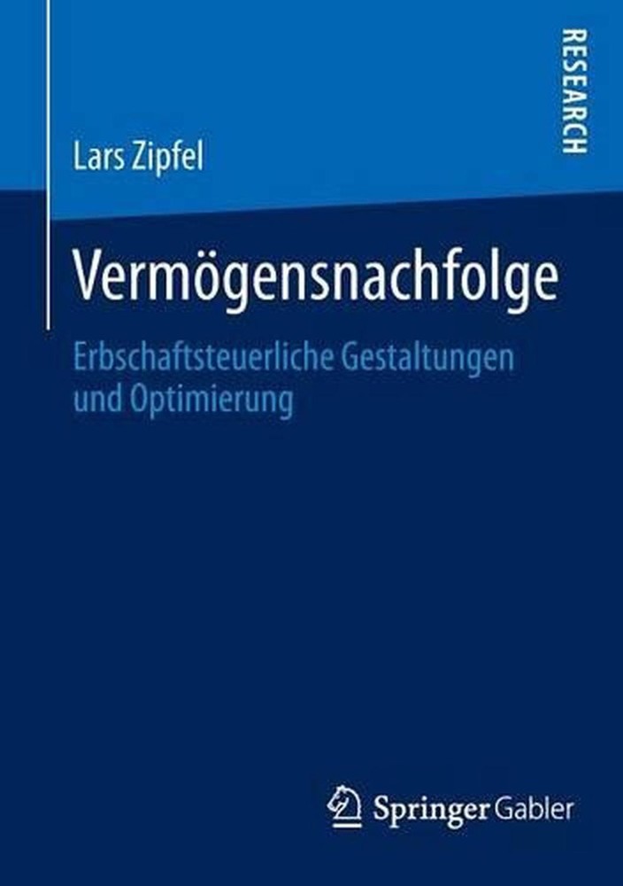 Vermgensnachfolge: Erbschaftsteuerliche Gestaltungen und Optimierung by Lars Zip