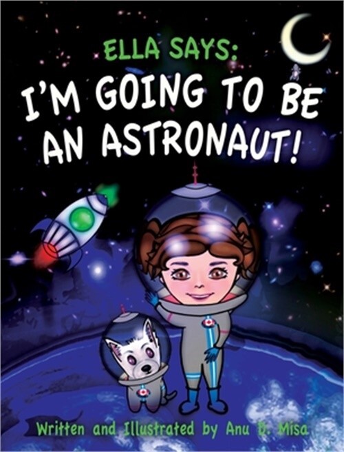Ella Says: I'm Going to be an Astronaut! (Hardback or Cased Book)